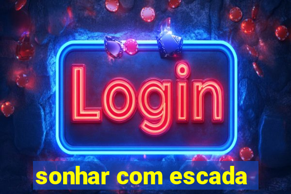 sonhar com escada